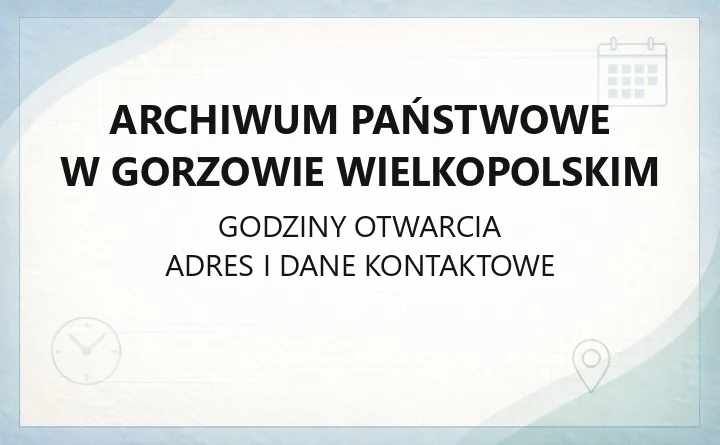 Archiwum Państwowe w Gorzowie Wielkopolskim - kontakt, godziny, kwerendy i cennik