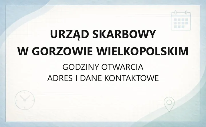 Urząd Skarbowy w Gorzowie Wielkopolskim - kontakt, godziny, e-usługi i zasięg terytorialny