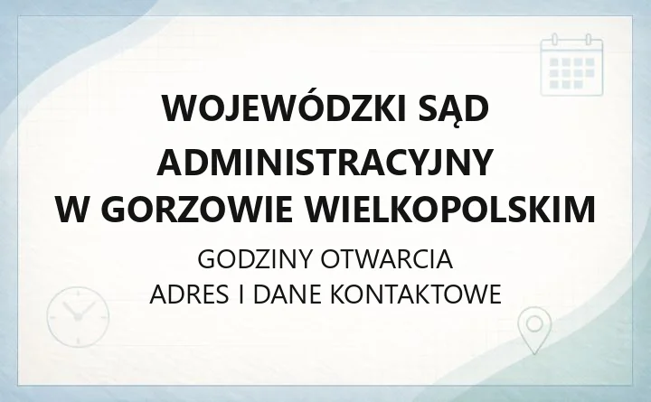 Wojewódzki Sąd Administracyjny w Gorzowie Wielkopolskim - kontakt, wydziały, godziny