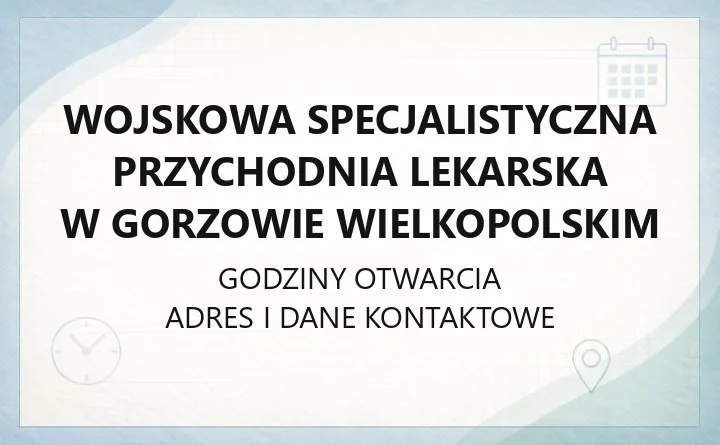 Wojskowa Specjalistyczna Przychodnia Lekarska w Gorzowie Wielkopolskim - kontakt, rejestracja, zakres świadczeń