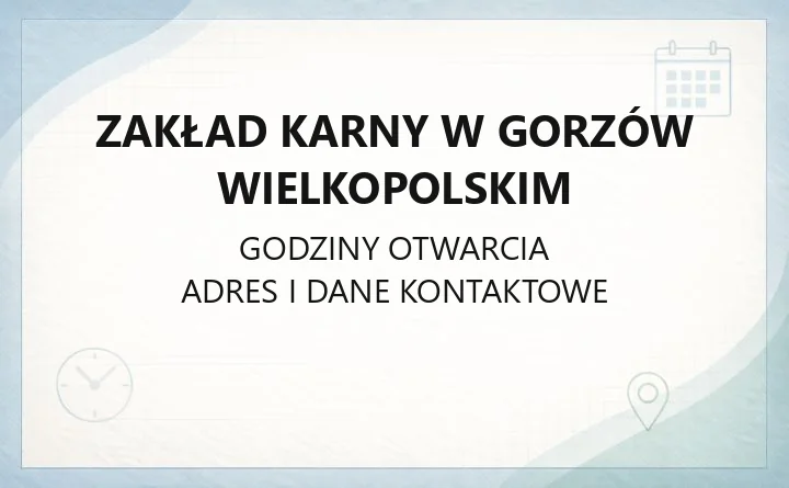 Zakład Karny w Gorzów Wielkopolskim - kontakt, widzenia, informacje