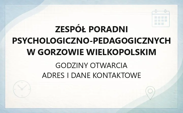 Zespół Poradni Psychologiczno-Pedagogicznych w Gorzowie Wielkopolskim - kontakt, zapisy, godziny