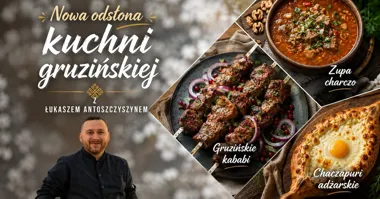 Nowa odsłona kuchni gruzińskiej z Łukaszem Antoszczyszynem – warsztaty kulinarne